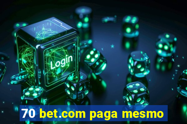 70 bet.com paga mesmo